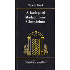 TANKÖNYVKIADÓ A budapesti Madách Imre Gimnázium - Véghelyi József antikvárium - használt könyv
