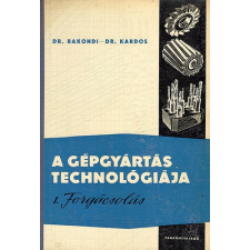 TANKÖNYVKIADÓ A gépgyártás technológiája I.: Forgácsolás - Dr. Bakondi-Dr. Kardos antikvárium - használt könyv