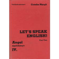 TANKÖNYVKIADÓ Let&#039;s speak english! Part Two (Angol nyelvkönyv IV.) - Tanuljunk nyelveket! - Csonka Margit antikvárium - használt könyv