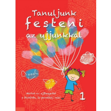  Tanuljunk festeni az ujjunkkal 1. gyermek- és ifjúsági könyv
