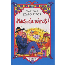 Tarcsai Szabó Tibor Micsoda város! gyermek- és ifjúsági könyv