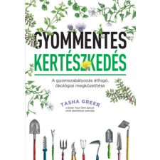 Tasha Greer - Gyommentes kertészkedés - A gyomszabályozás átfogó, ökológiai megközelítése egyéb könyv
