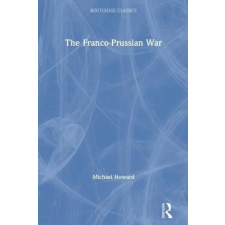 Taylor &amp; Francis Ltd Franco-Prussian War | Michael Howard egyéb könyv