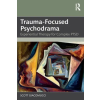 Taylor &amp; Francis Ltd Trauma-Focused Psychodrama | Scott Giacomucci