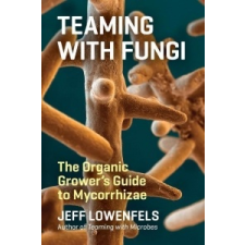  Teaming with Fungi – Jeff Lowenfels idegen nyelvű könyv