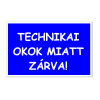  Technikai okok miatt zárva! - öntapadó, 160*240mm