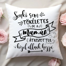 TeeInBlue Egyedi párna mamának - senki sem tökéletes Párna / FEHÉR HÁTOLDAL / antiallergén lakástextília