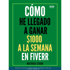 Tektime Cómo He Llegado A Ganar 1000 $ A La Semana En Fiverr egyéb e-könyv