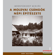Terc Kiadó A moldvai csángók népi építészete társadalom- és humántudomány