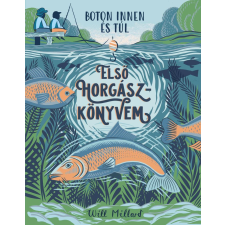 TESSLOFF ÉS BABILON KIADÓI KFT Első horgászkönyvem - Boton innen és túl gyermek- és ifjúsági könyv