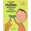 TESSLOFF ÉS BABILON KIADÓI KFT Olyan nincs, hogy a füleddel kóstolod meg az uborkát!
