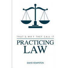  That's Why They Call It Practicing Law – David Kempston (Brožovaná) idegen nyelvű könyv