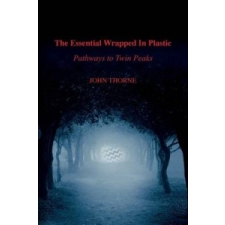  The Essential Wrapped In Plastic: Pathways to Twin Peaks – John Thorne idegen nyelvű könyv