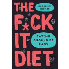  The F*ck It Diet: Eating Should Be Easy – Caroline Dooner idegen nyelvű könyv
