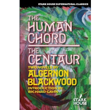  The Human Chord / The Centaur – Algernon Blackwood,Richard Gavin idegen nyelvű könyv