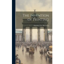  The Invention of Printing – Theodore Low De Vinne (Kemény kötésű) idegen nyelvű könyv