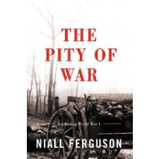  The Pity of War Explaining World War I – Niall Ferguson idegen nyelvű könyv