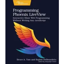 The Pragmatic Programmers Programming Phoenix LiveView | Sophie Debenedetto egyéb könyv