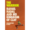  The Warrior: Rafael Nadal and His Kingdom of Clay