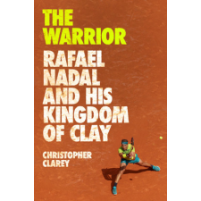  The Warrior: Rafael Nadal and His Kingdom of Clay idegen nyelvű könyv