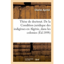  These de Doctorat. de la Condition Juridique Des Indigenes En Algerie – APCHIE-C idegen nyelvű könyv