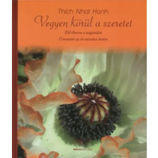 Thich Nhat Hanh VEGYEN KÖRÜL A SZERETET - ÉLD ÉBEREN A NAPJAIDAT - ÚTMUTATÓ AZ ÉV MINDEN HETÉRE életmód, egészség