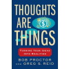  Thoughts Are Things – Bob Proctor,Greg S. Reid