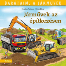 Tielmann, Christian TIELMANN, CHRISTIAN - BÖWER, NIKLAS - JÁRMÛVEK AZ ÉPÍTKEZÉSEN - BARÁTAIM, A JÁRMÛVEK 4. - gyermek- és ifjúsági könyv