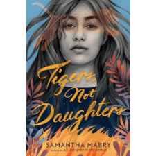  Tigers, Not Daughters – Samantha Mabry idegen nyelvű könyv
