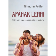 Tillmann Prüfer - Apának lenni - Miért van égetően szükség új apákra egyéb könyv