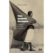  Tina Modotti hermana. Passione, scandalo, rivoluzione – Valeria Arnaldi idegen nyelvű könyv