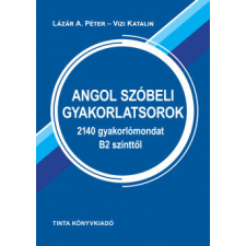 Tinta Könyvkiadó Angol szóbeli gyakorlatsorok - 2140 gyakorlómondat B2 szinttől nyelvkönyv, szótár