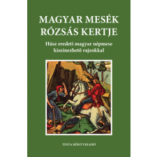 Tinta Könyvkiadó Magyar mesék rózsás kertje gyermek- és ifjúsági könyv