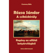 Tinta Könyvkiadó Rózsa Sándor 2. - A csikóskirály regény