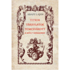 Titkos társulatok Temesvárott a múlt században történelem