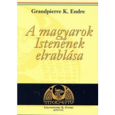 Titokfejtő Kft. A magyarok Istenének elrablása történelem