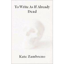  To Write as if Already Dead – KATE ZAMBRENO idegen nyelvű könyv
