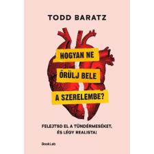 Todd Baratz - Hogyan ne őrülj bele a szerelembe? egyéb könyv