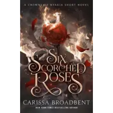 Tor Publishing Group Six Scorched Roses | BROADBENT CARISSA egyéb könyv
