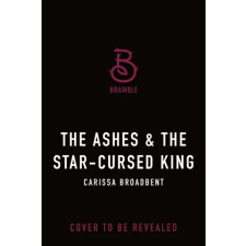 Tor Publishing Group The Ashes &amp; the Star-Cursed King | BROADBENT CARISSA egyéb könyv