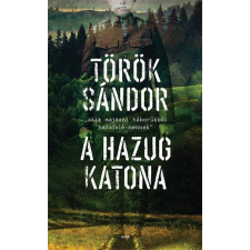 Török Sándor TÖRÖK SÁNDOR - A HAZUG KATONA - ÜKH 2015 irodalom
