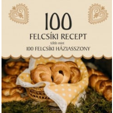 Tortoma Kiadó 100 felcsíki recept, több mint 100 felcsíki háziasszony gasztronómia