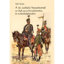 Tortoma Kiadó A 11. (székely) huszárezred az 1848-49-es forradalomban és szabadságharcban történelem