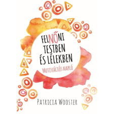 Totel Books Patricia Wooster - FelNőni testben és lélekben gyermek- és ifjúsági könyv