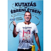 Tóth Edu TÓTH EDU - KUTATÁS AZ ÉBRENLÉTBEN