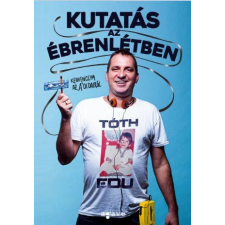 Tóth Edu TÓTH EDU - KUTATÁS AZ ÉBRENLÉTBEN irodalom