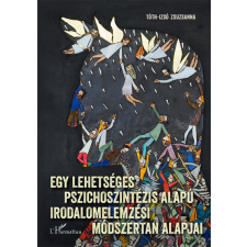 Tóth-Izsó Zsuzsanna - Egy lehetséges pszichoszintézis alapú irodalomelemzési módszertan alapjai egyéb könyv