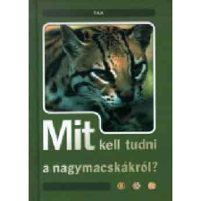 Tóth Könyvkereskedés Mit kell tudni a nagymacskákról? antikvárium - használt könyv
