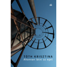Tóth Krisztina - Ahonnan látni az eget egyéb könyv