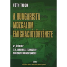 Tóth Tibor A HUNGARISTA MOZGALOM EMIGRÁCIÓTÖRTÉNETE történelem